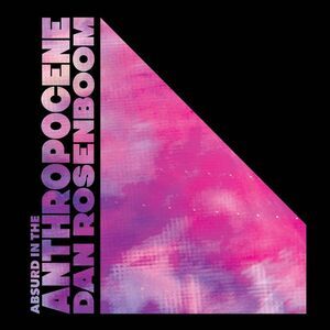 Dan Rosenboom - Absurd In The Anthropocene  CD